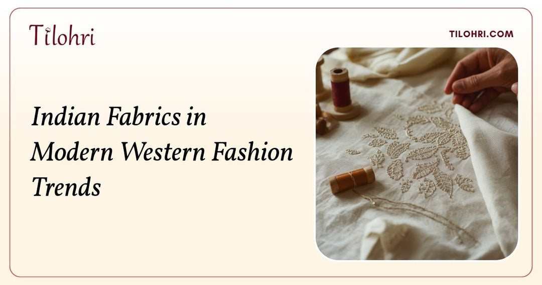 Indian Fabrics in Modern Western Fashion Trends - Tilohri