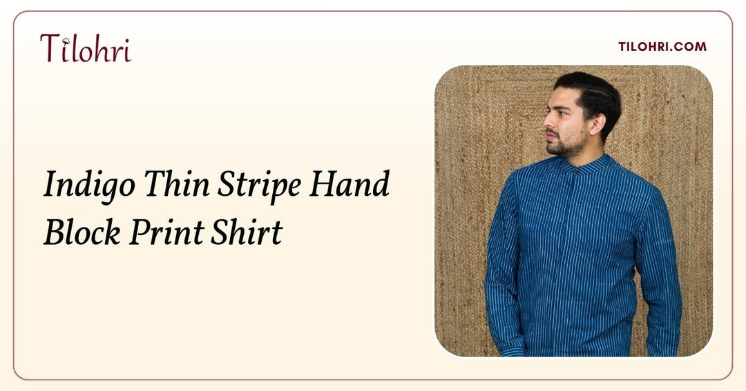 Indigo Thin Stripe Shirt: A Hand Block Print Story - Tilohri