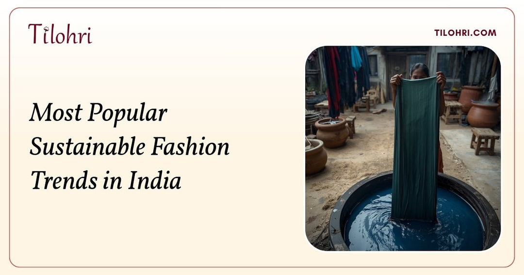 Most Popular Sustainable Fashion Trends in India - Tilohri