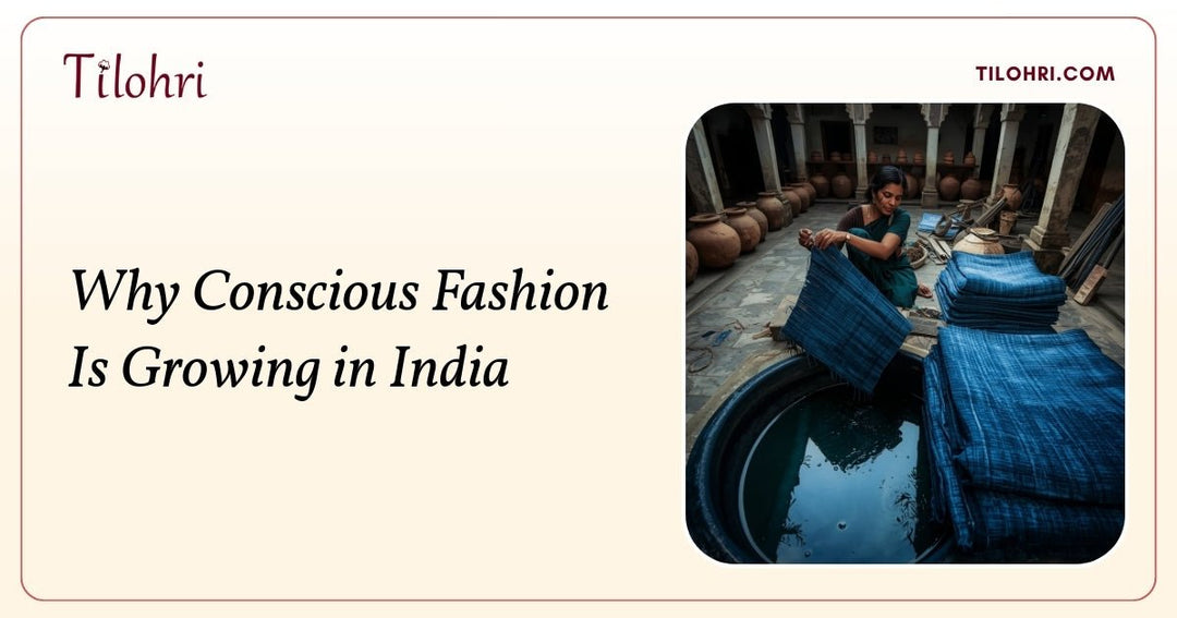 Why Conscious Fashion Is Growing in India - Tilohri